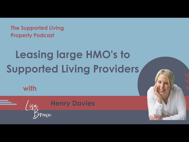 Leasing large HMO's to Supported Living Providers with Henry Davies