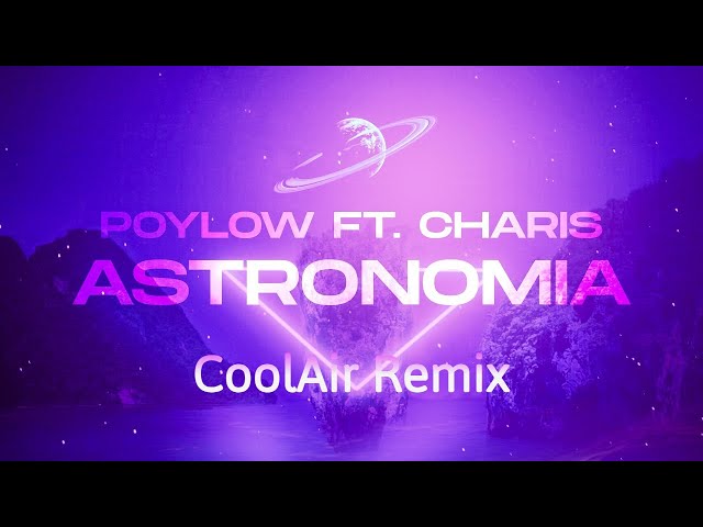 Poylow & Charis - Astronomia (Coolair Remix)