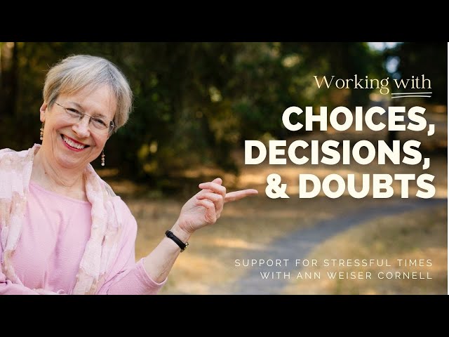 Support for Stressful Times - Support for Choices, Decisions, and Doubts