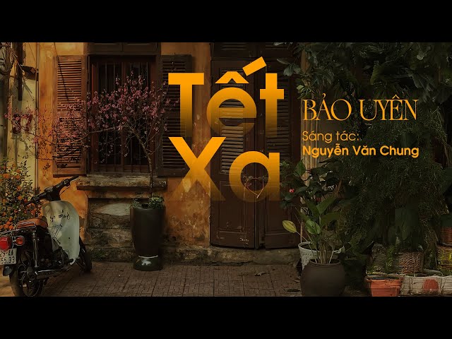 Tết Xa - Bảo Uyên x Nguyễn Văn Chung | Lyrics Video