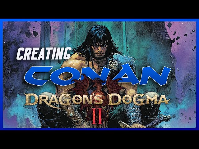 Creating CONAN, Character Creation Dragons Dogma 2