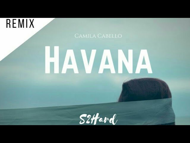 HAVANA ( REMIX) 
CAMILA CABELLO 
MIXED BY S2HARD