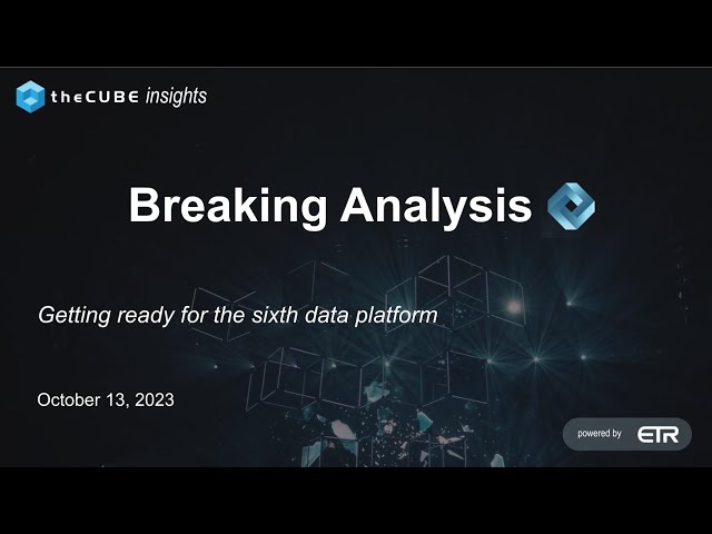 Breaking Analysis: Get Ready for the Sixth Data Platform