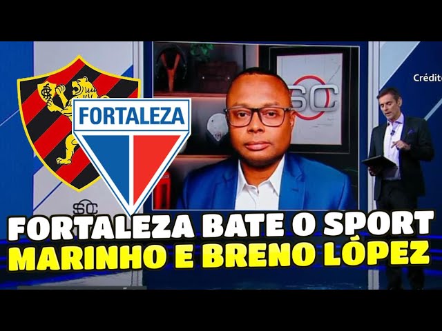 FORTALEZA BATE O SPORT  COM MARINHO VOANDO. BRENO LOPEZ DECRETA VITO´RIA. ANÁLISE DO JOGOO