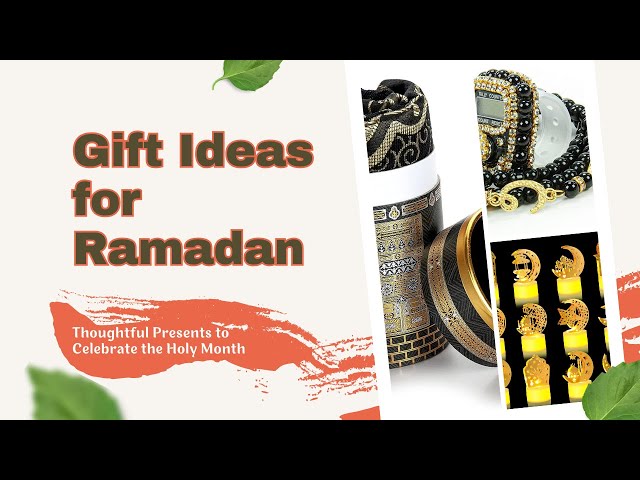 Gift Ideas for Ramadan : 𝑮𝒊𝒇𝒕 𝑰𝒅𝒆𝒂𝒔 𝒇𝒐𝒓 𝑹𝒂𝒎𝒂𝒅𝒂𝒏 | Thoughtful Presents to Celebrate the Holy Month