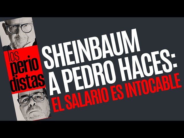 #Análisis ¬ Sheinbaum dice sobre iniciativa de Pedro Haces: el salario es intocable