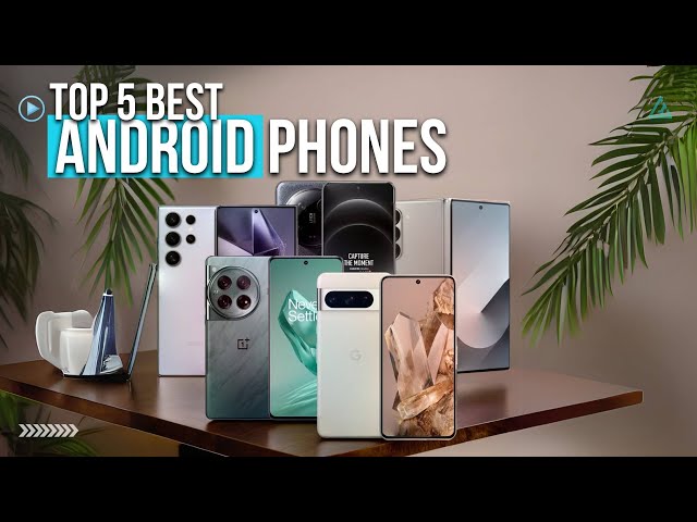 [Top 5] Best Android Phones 2024 - Best New Android Smartphones in 2024