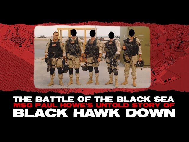 The Battle of The Black Sea, Msg Paul Howe's Untold Story of Black Hawk Down