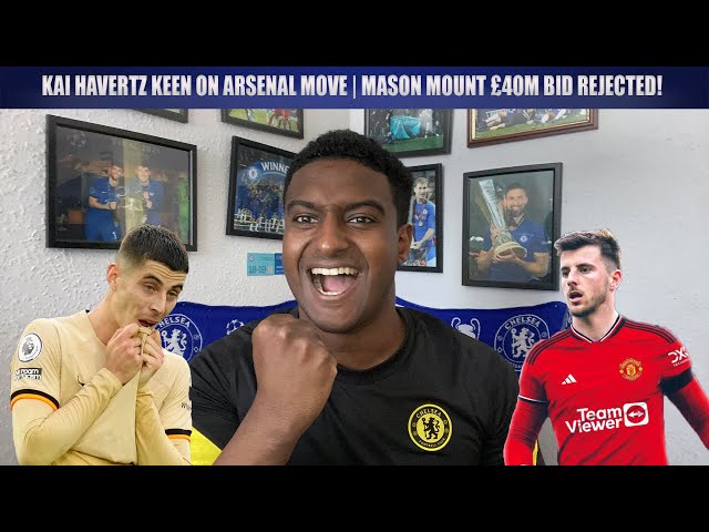 Arsenal Bid £60m For Kai Havertz! | Manchester United £40m Mason Mount Bid Rejected!!