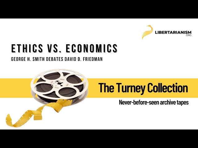 George H. Smith Debates David D. Friedman: Ethics vs. Economics (1981) - The Turney Collection