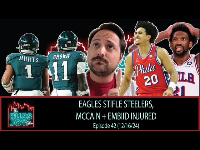 Eagles Stifle Steelers, McCain + Embiid Injured | Ep. 42 | 12/16/24 | The Russ Joy Show