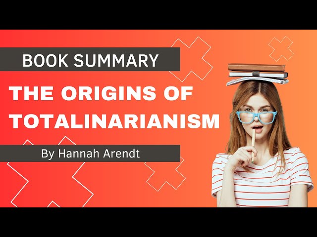 Hannah Arendt - Origins of Totalitarianism - A Summary