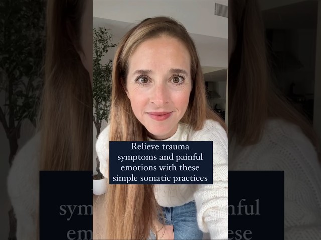 Relieve trauma symptoms and painful emotions with these simple somatic practices