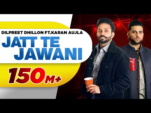 Jatt Te Jawani (Official video) | Dilpreet Dhillon ft Karan Aujla | Sara Gurpal | Desi Crew