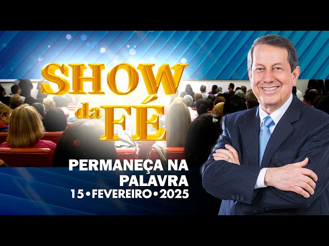 Show da Fé | Permaneça na Palavra (15/02/2025)