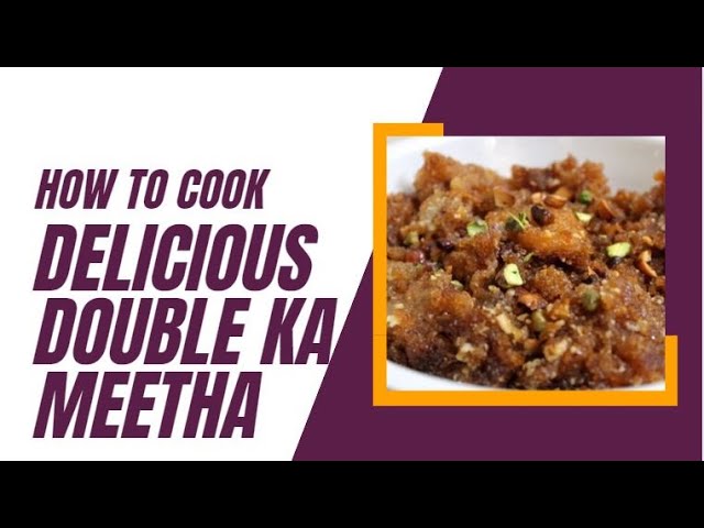 Hyderabad Delicacy Double Ka Meetha: Traditional Indian Dessert Recipe