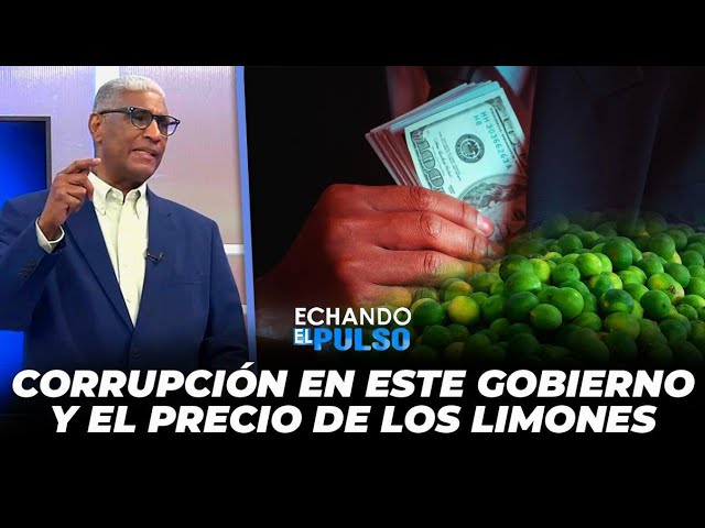 Johnny Vásquez | ¿Corrupción en este gobierno? y el precio de los limones | Echando El Pulso