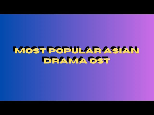 THE MOST POPULAR  ASIAN DRAMA OST part2#asiandrama