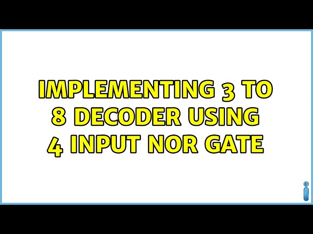 Implementing 3 to 8 decoder using 4 input NOR Gate (2 Solutions!!)