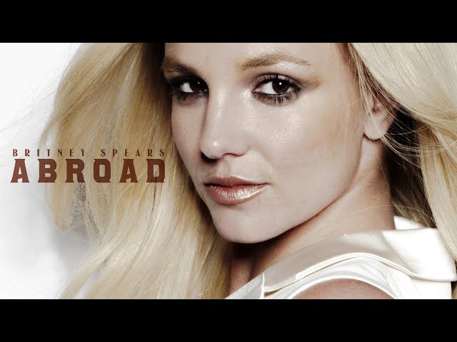 Britney Spears - Abroad (HQ)