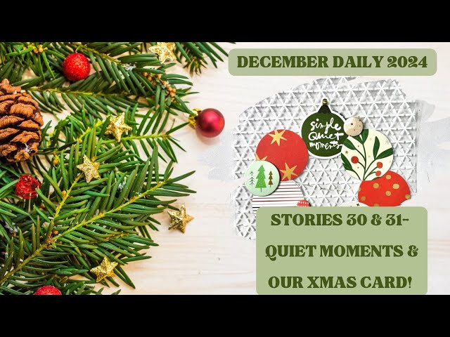 DECEMBER DAILY 2024 | STORIES 30 & 31 - QUIET DEC. MOMENTS & OUR CARD