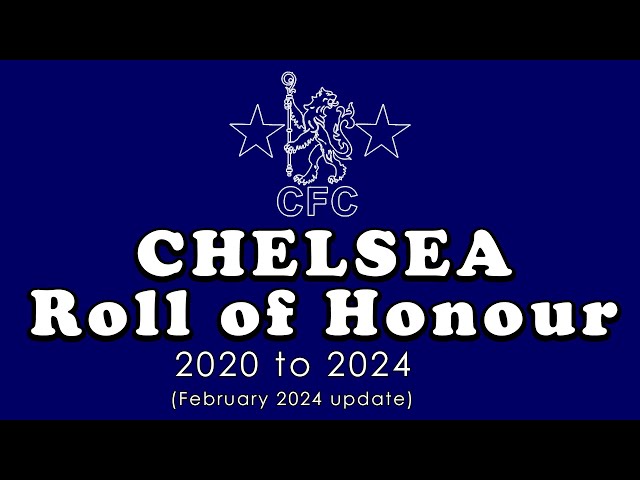 The CHELSEA ROLL of HONOUR (2024 February update)