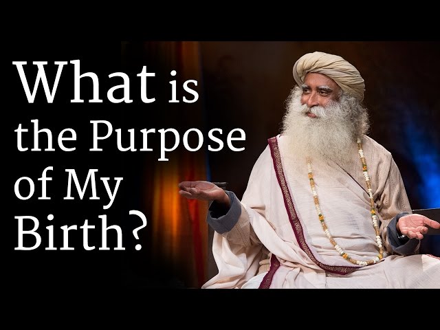 ​What is the Purpose of My Birth?​ | Sadhguru