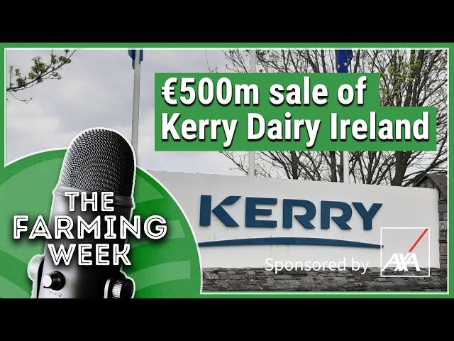 Proposed €500m sale of Kerry Dairy Ireland | Election Kicks into Gear | The Farming Week Podcast