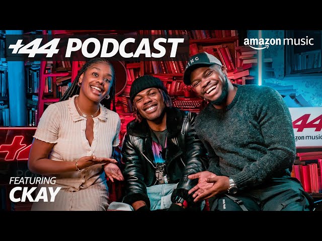 +44 Podcast with Sideman & Zeze Millz | Ep 27 CKAY | Amazon Music