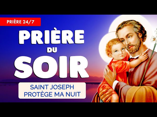 🔴 PRIÈRE du SOIR quotidienne 🙏 SAINT JOSEPH Protège ma Nuit 24/7