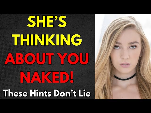 7 HINTS SHE CAN’T STOP IMAGINING YOU NAKED! (Mind-Blowing Signs She’s Secretly Attracted to You)"**