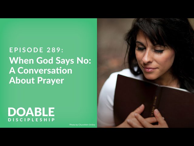 Episode 289: When God Says No: A Conversation About Prayer