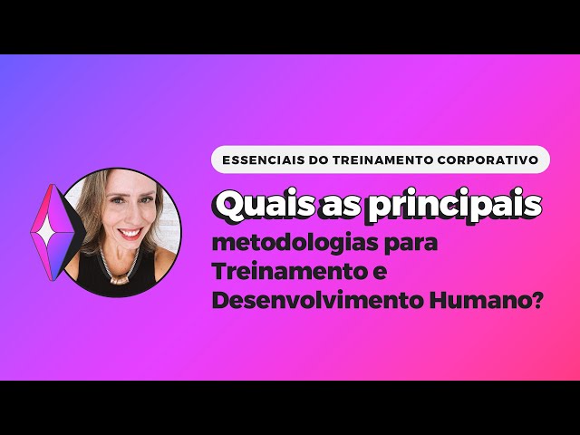 Quais as principais metodologias para Treinamento e Desenvolvimento Humano?