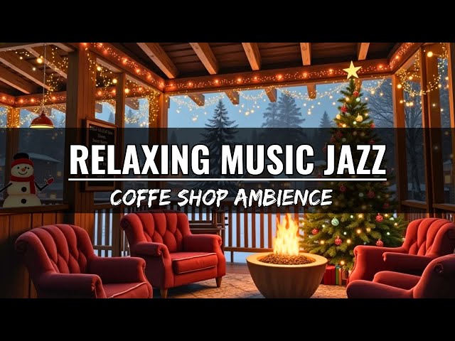 ⛄ Cozy Winter Cafe Ambience with Smooth Jazz Background Music ⛄ Warm Jazz Music & Snowfall for Relax