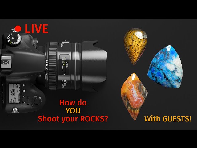 Rocks and Gems, How do you Photograph them? Friday Night LIVE!