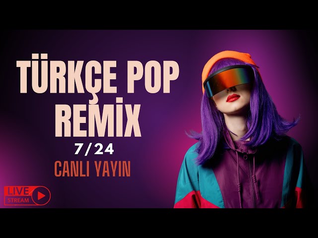 Türkçe Pop Remix Canlı Yayın | Canlı Radyo 7/24 Kesintisiz Remix Dinle | Hit Şarkılar