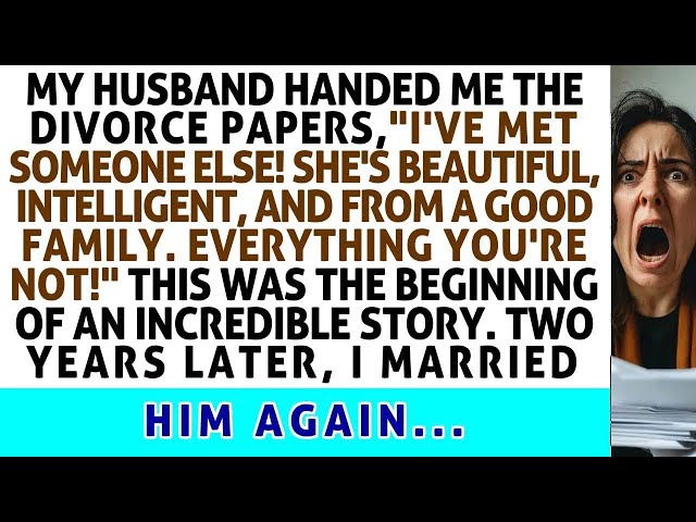 My Husband Handed Me The Divorce Papers,'I've Met Someone Else! Get Out!' That Was The Beginnin