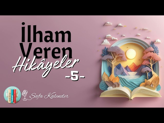 İlham Veren Hikayeler - 5 | Sesli Hikaye Dinle