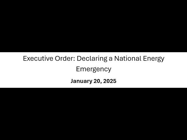 Executive Order Explanation 14156: Declaring a National Energy Emergency