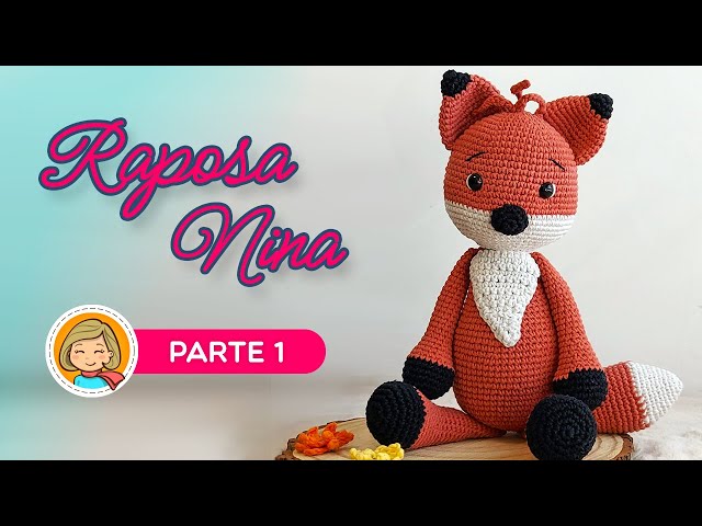 Raposa Nina - Parte 1/3 - Amigurumi Passo a Passo