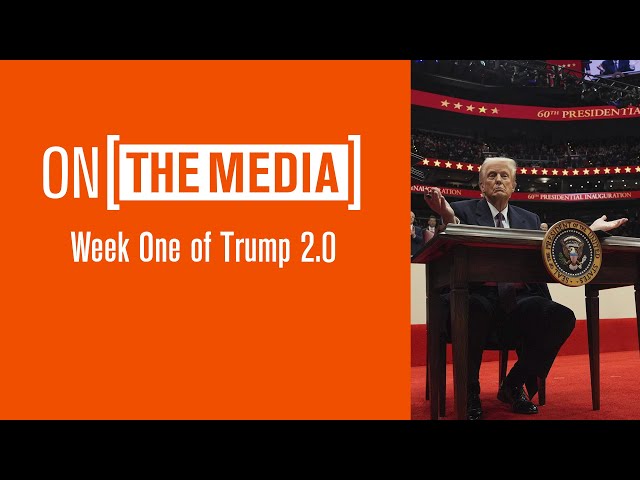 Week One of Trump 2.0 | On the Media Podcast