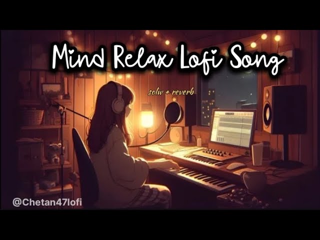 Mind Relax Lofi Song | Mind Relax Lofi Mashup | Mind Fresh Lofi Songs | Slowed and Reverb