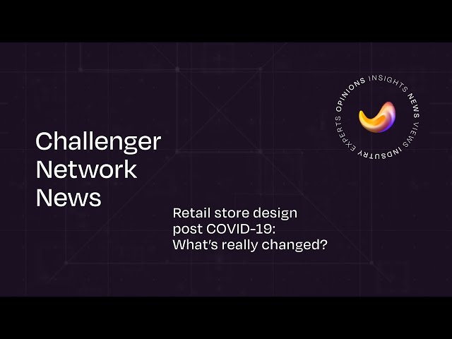 Retail store design post COVID-19: What’s really changed?