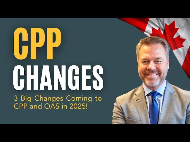 2025 CPP & OAS Changes EXPLAINED – Make Sure You're Ready!