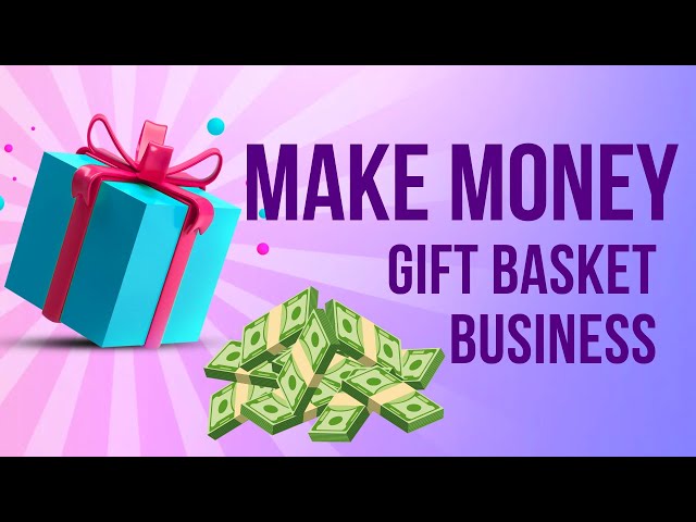 Start a Successful Gift Basket Business and Boost Your Income