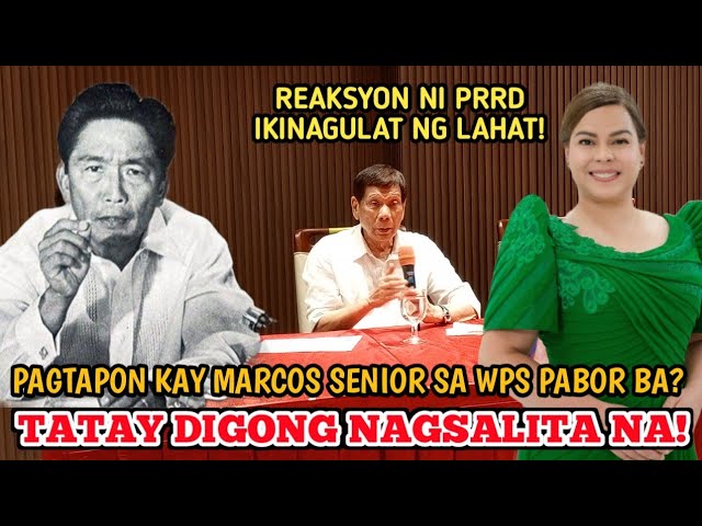 TATAY DIGONG NAGSALITA NA! REAKSYON SA PAGTAPON KAY MARCOS SENIOR SA WEST PHILIPPINE SEA