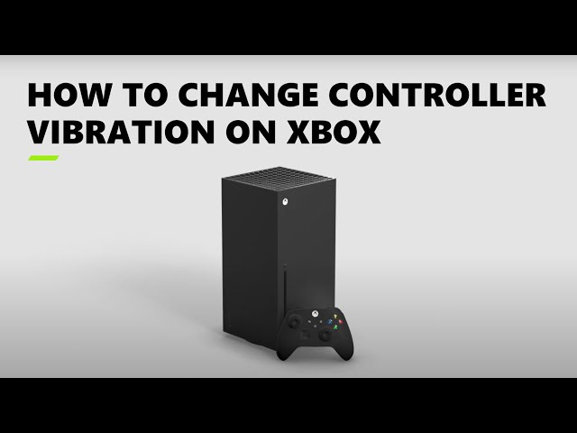 How to Change Controller Vibration on Your Xbox