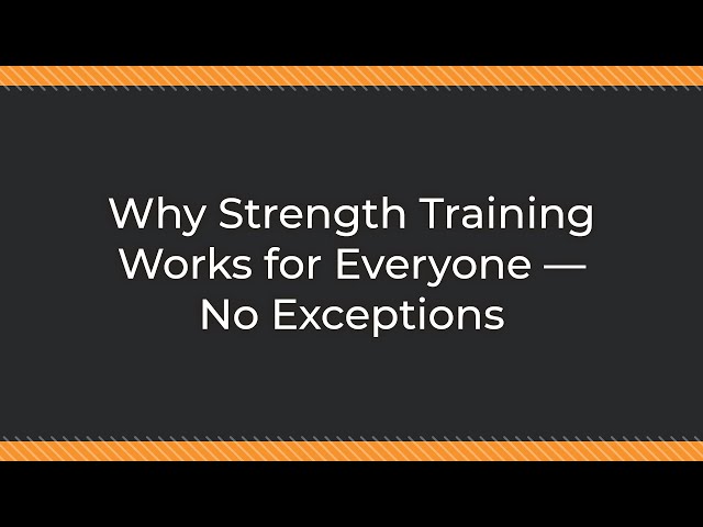 Why Strength Training Works for Everyone — No Exceptions