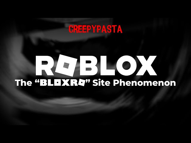 (Creepypasta) Roblox: The "BloxRo" Site Phenomenon (by XenilMatrix)