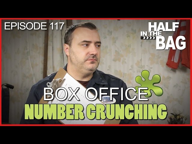 Half in the Bag Episode 117: Box Office Number Crunching